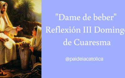 Dame de beber – III Domingo de Cuaresma