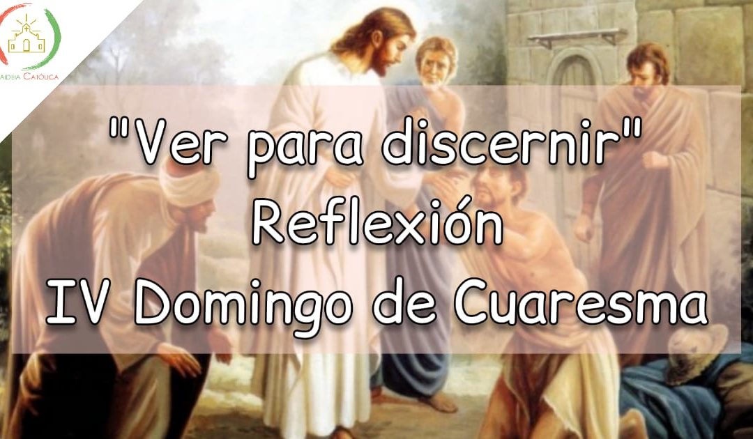 Ver para discernir – IV Domingo de Cuaresma