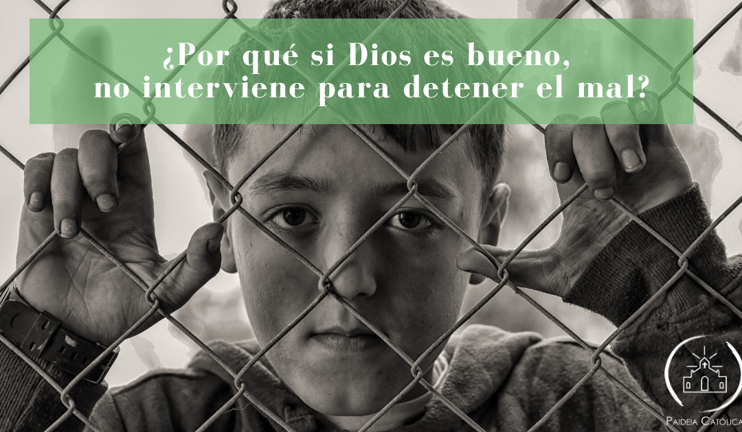 El problema del mal: ¿Por qué Dios no hace nada?