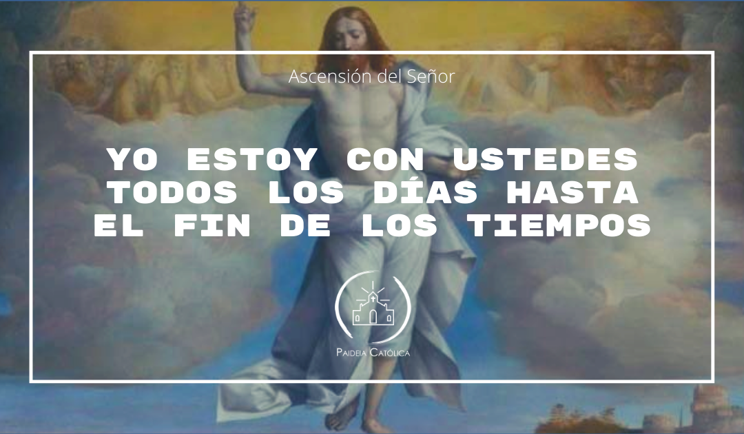 Cristo nos acompaña desde el cielo – Ascensión del Señor