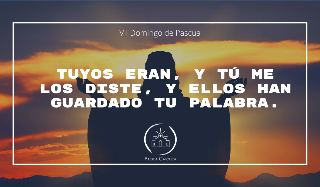 Entre la Ascensión y Pentecostés – VII Domingo de Pascua