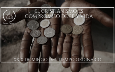 EL CRISTIANISMO ES COMPROMISO DE FE Y VIDA – XXIX DOMINGO DEL TIEMPO ORDINARIO (A)