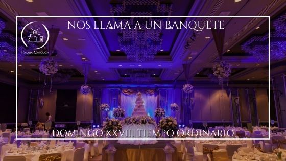 Nos llama a un banquete – Domingo XXVIII del Tiempo Ordinario – A