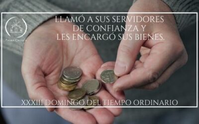 Llamó a sus servidores de confianza y les encargó sus bienes – XXXIII Domingo del Tiempo Ordinario – A