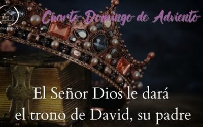 El Señor Dios le dará el trono de David, su padre – Domingo IV de Adviento (B)