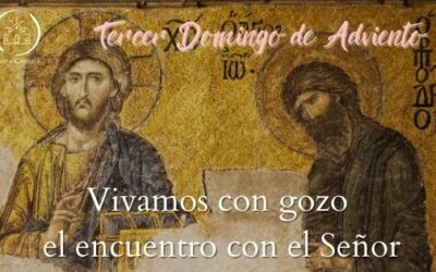 Vivamos con gozo el Encuentro con el Señor – Domingo III de Adviento (B)