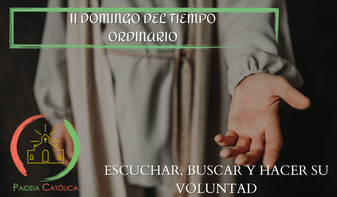 ESCUCHAR, BUSCAR Y HACER SU VOLUNTAD- II DOMINGO DEL TIEMPO ORDINARIO (B)