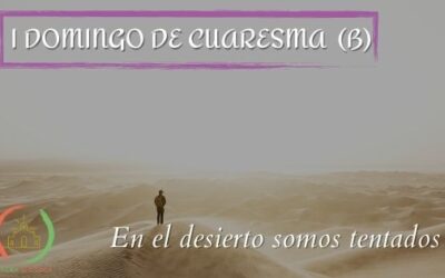 En el desierto siendo tentados – I Domingo de Cuaresma (B)