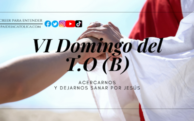 ACERCARNOS Y DEJARNOS SANAR POR JESÚS – VI DOMINGO T.O (B)