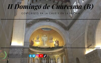 CON CRISTO EN LA CRUZ Y EN LA GLORIA – II DOMINGO DE CUARESMA (B)