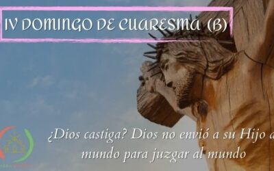 ¿Dios castiga? Dios no envió a su Hijo al mundo para juzgar al mundo – IV Domingo de Cuaresma (B)