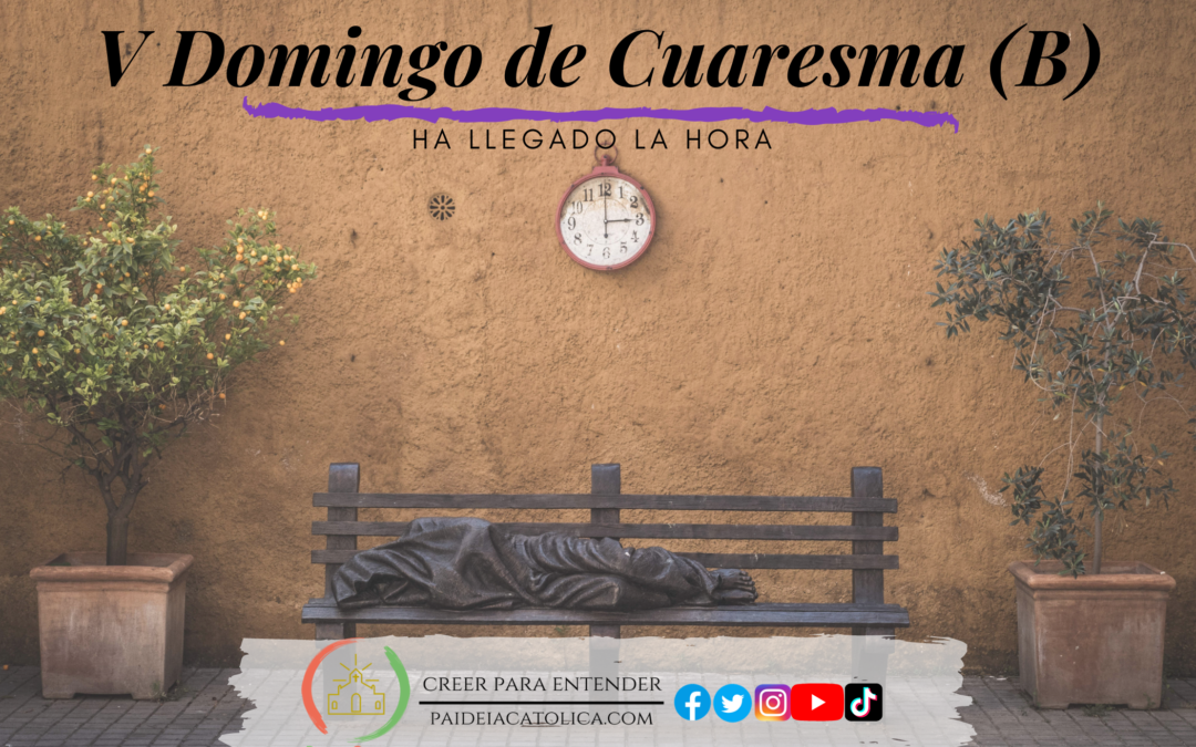 HA LLEGADO LA HORA – V DOMINGO DE CUARESMA (B)