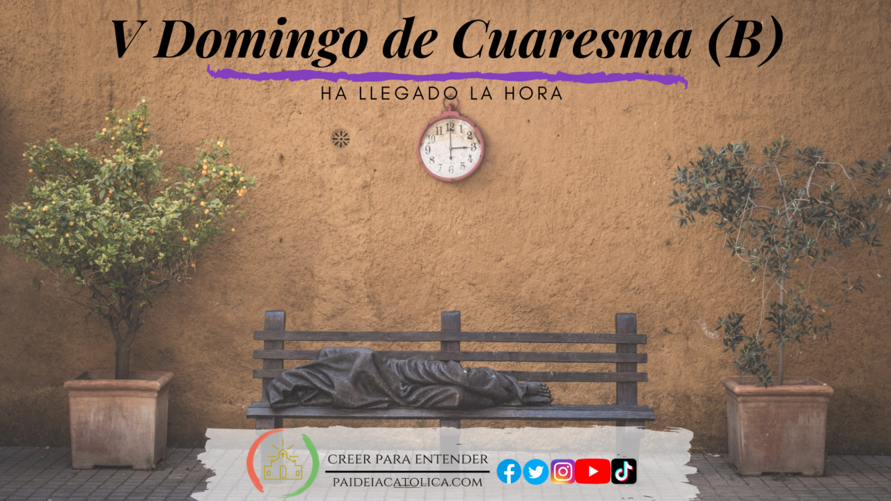 HA LLEGADO LA HORA - V DOMINGO DE CUARESMA (B) - Paideia Católica