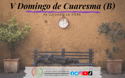 HA LLEGADO LA HORA – V DOMINGO DE CUARESMA (B)